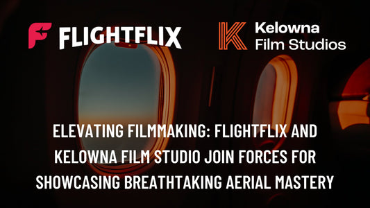 Elevating Filmmaking: FlightFlix and Kelowna Film Studio Join Forces for Showcasing Breathtaking Aerial Mastery - FlightFlix™